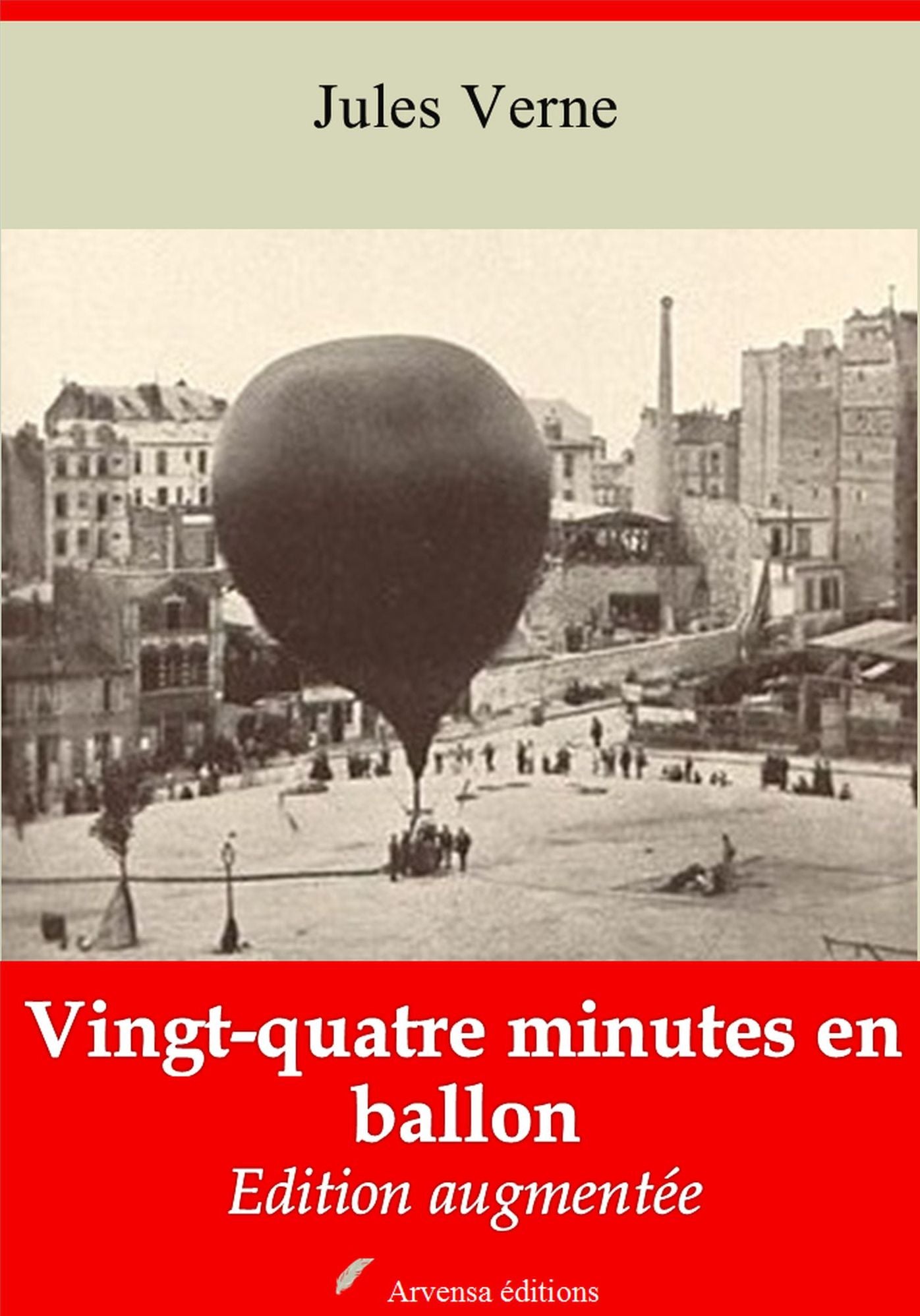 Vingt quatre minutes en ballon: Nouvelle édition augmentée - Arvensa Editions