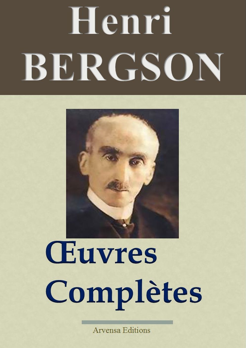Bergson : Oeuvres complètes - 14 titres: Nouvelle édition enrichie - Arvensa Editions