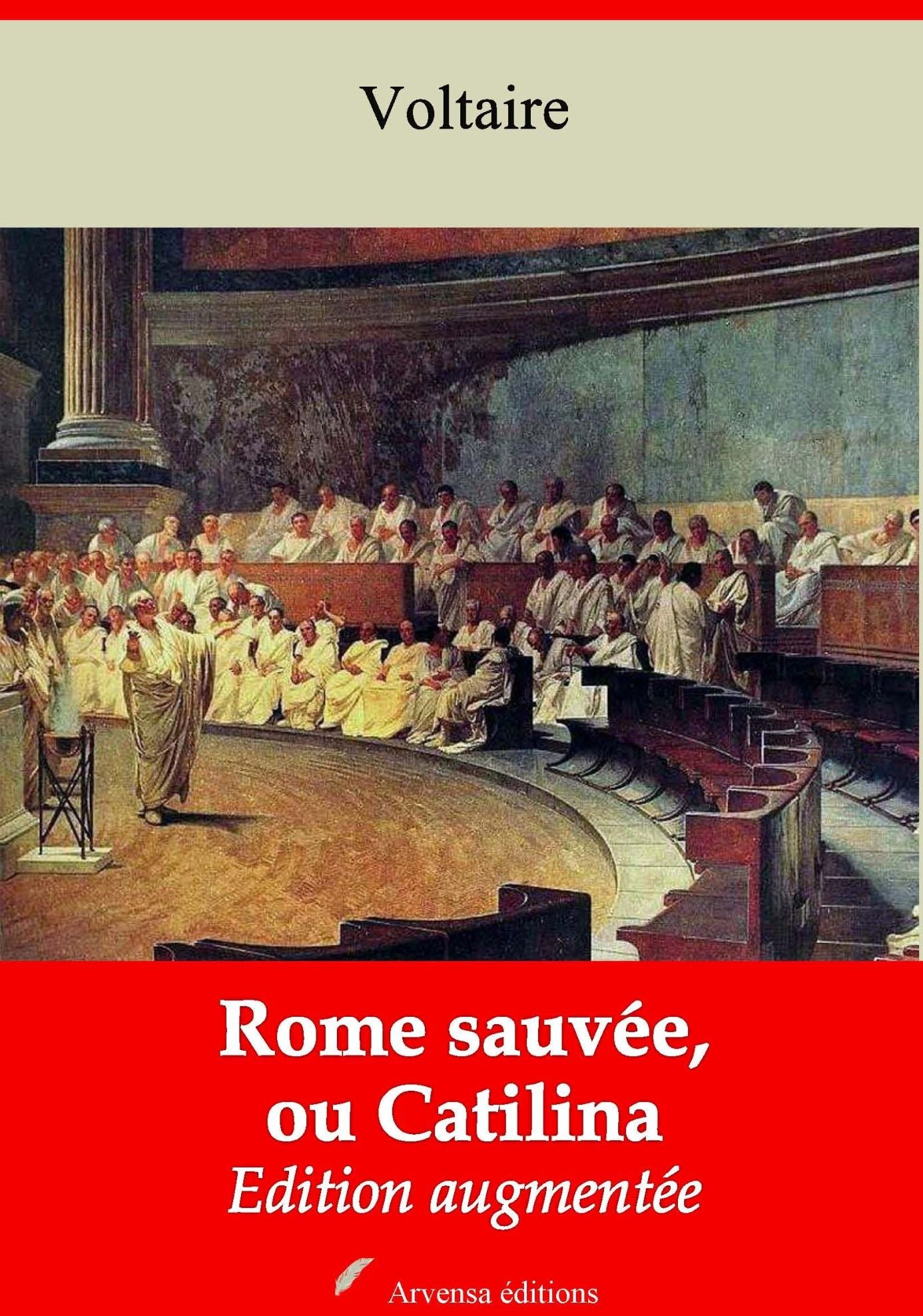 Rome sauvée, ou Catilina: Nouvelle édition augmentée - Arvensa Editions