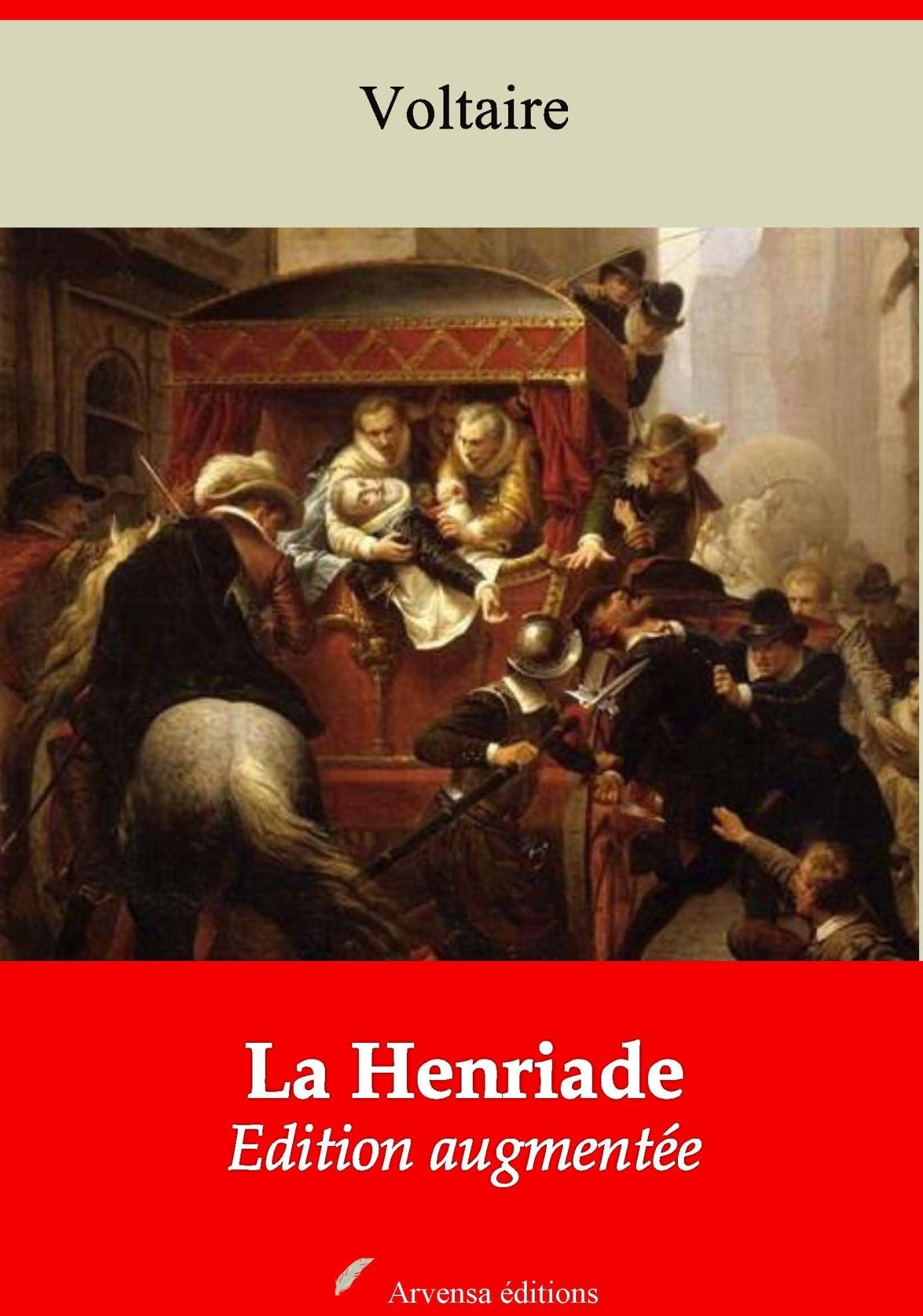 La Henriade: Nouvelle édition augmentée - Arvensa Editions