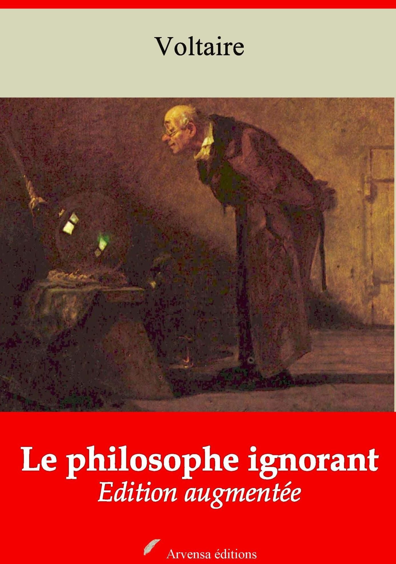 Le philosophe ignorant: Nouvelle édition augmentée - Arvensa Editions