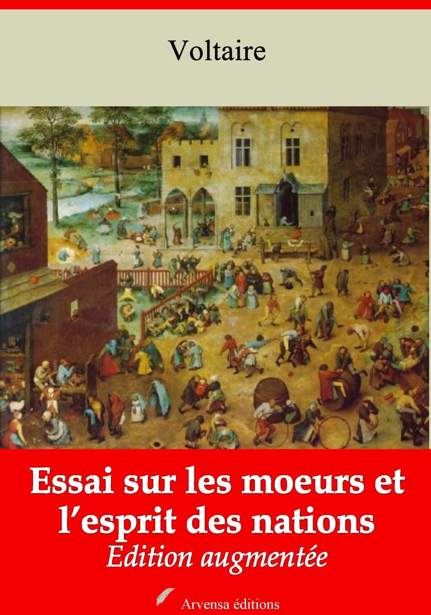 Essai sur les moeurs et l'esprit des nations: Nouvelle édition augmentée - Arvensa Editions