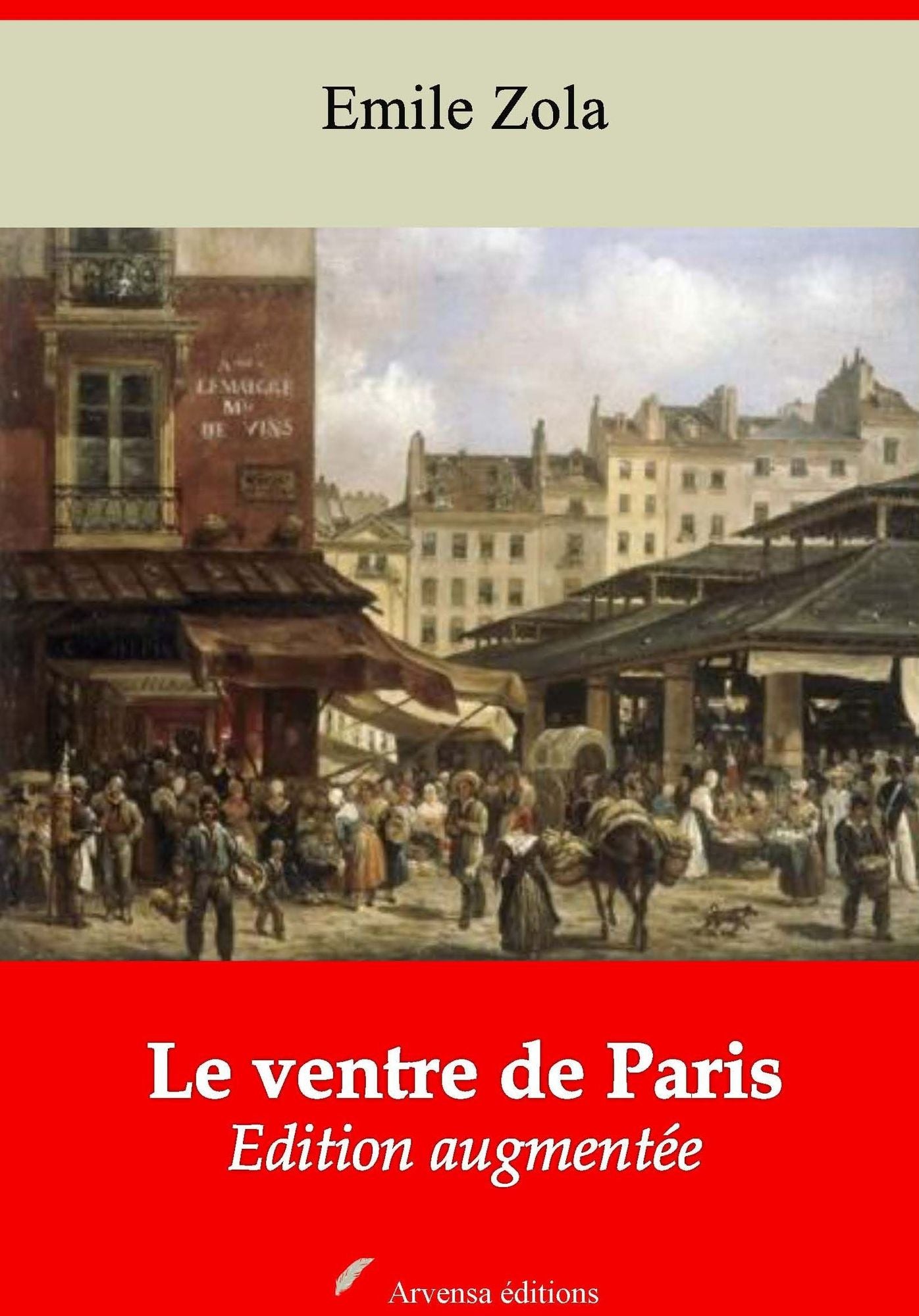 Le ventre de Paris: Nouvelle édition augmentée - Arvensa Editions