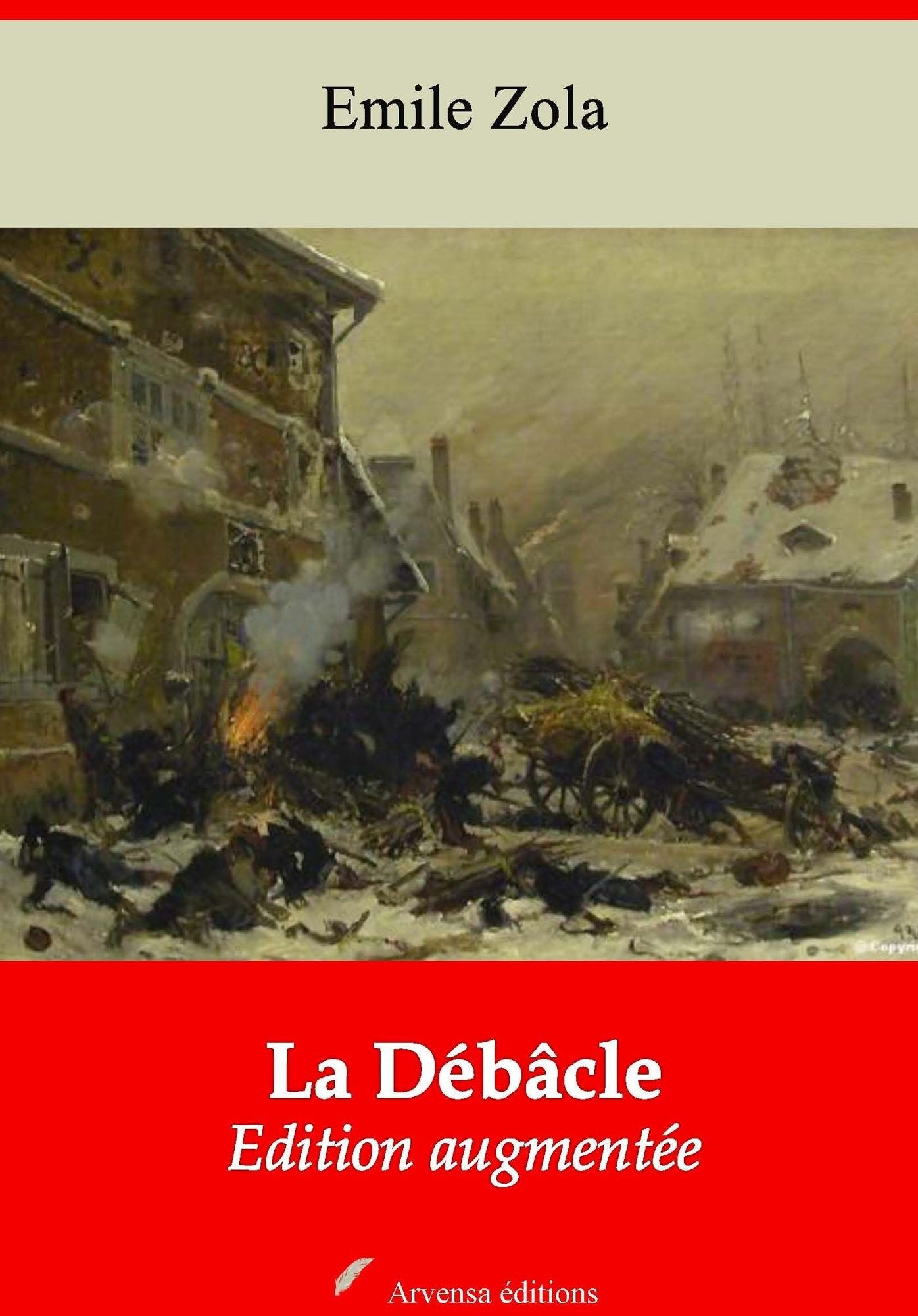 La Débâcle: Nouvelle édition augmentée - Arvensa Editions