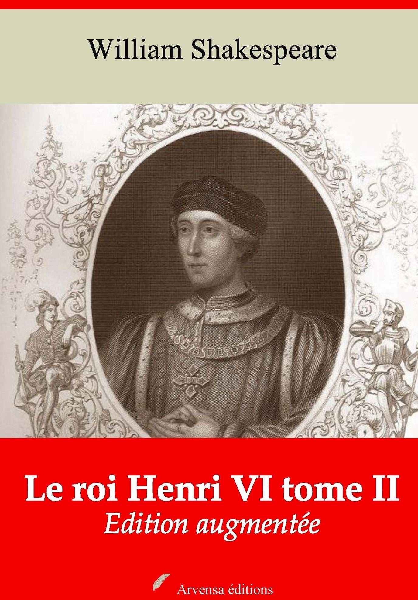 Le roi Henri VI tome II: Nouvelle édition augmentée - Arvensa Editions