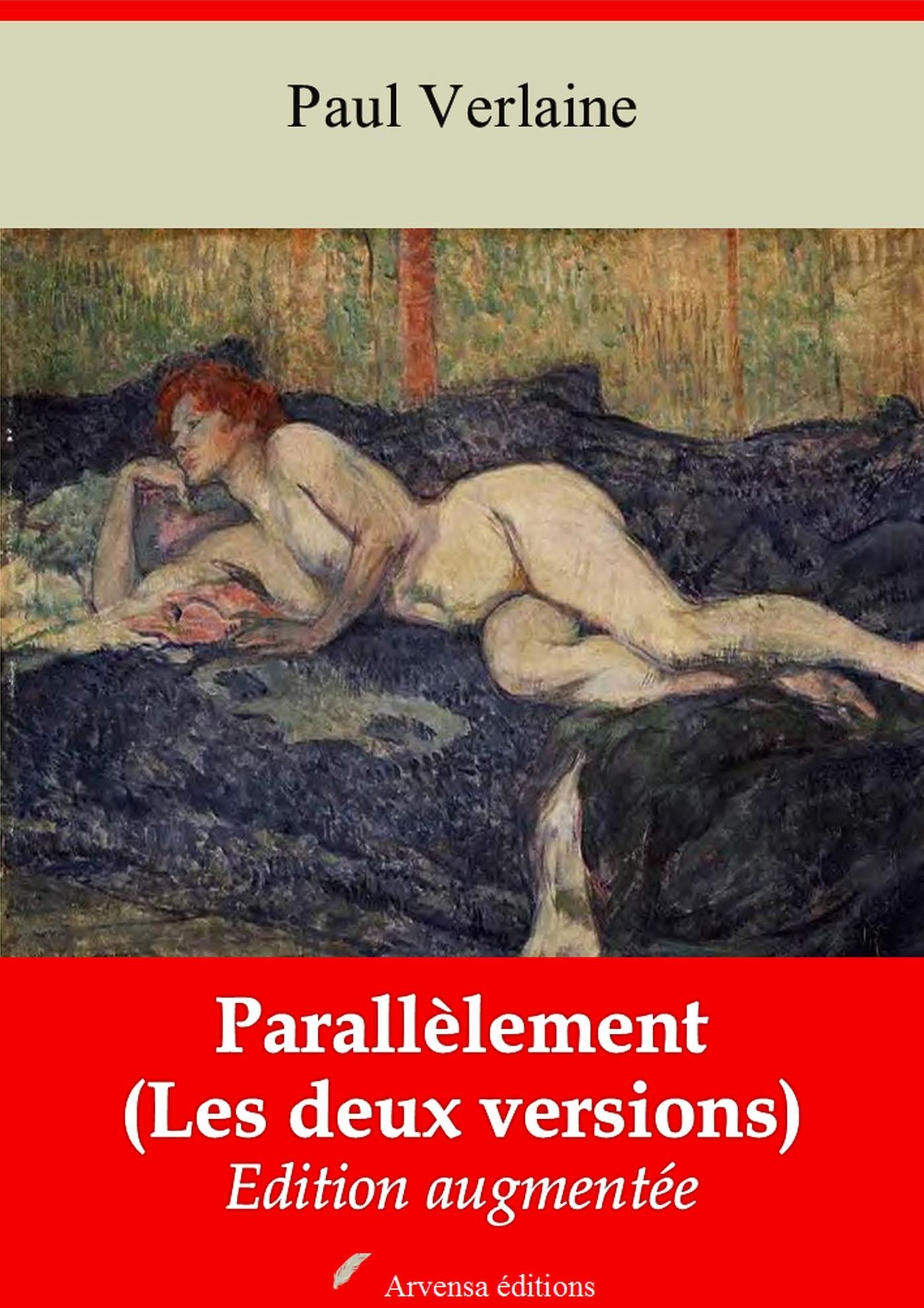 Parallèlement (Les deux versions): Nouvelle édition augmentée - Arvensa Editions