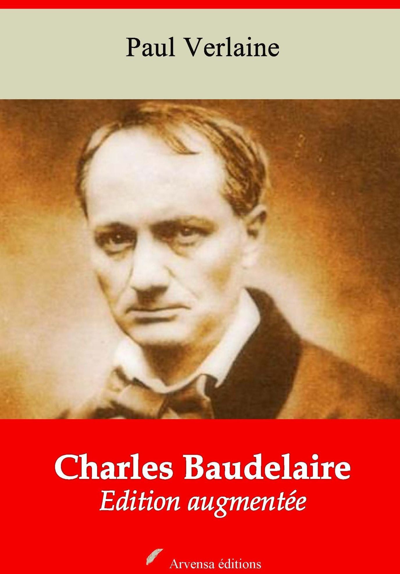Charles Baudelaire: Nouvelle édition augmentée - Arvensa Editions
