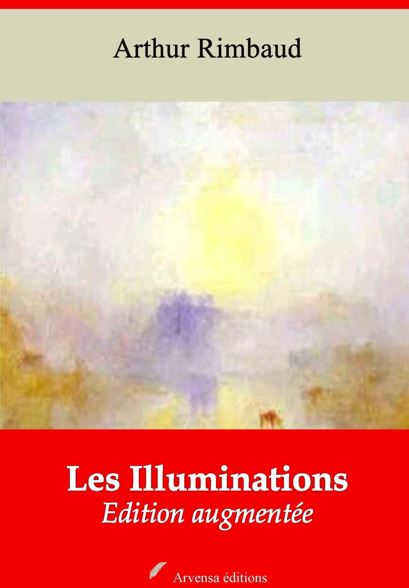 Les Illuminations : Nouvelle édition augmentée - Arvensa Editions