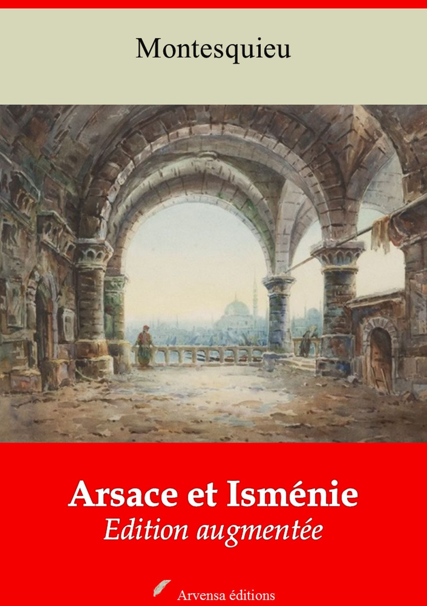 Arsace et Isménie: Nouvelle édition augmentée - Arvensa Editions