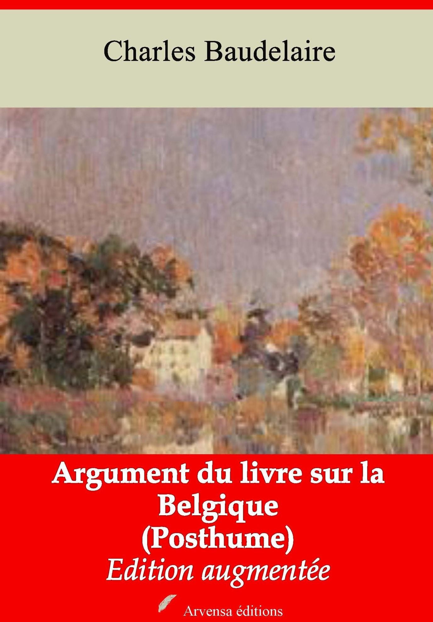 Argument du livre sur la Belgique (Posthume): Nouvelle édition augmentée - Arvensa Editions