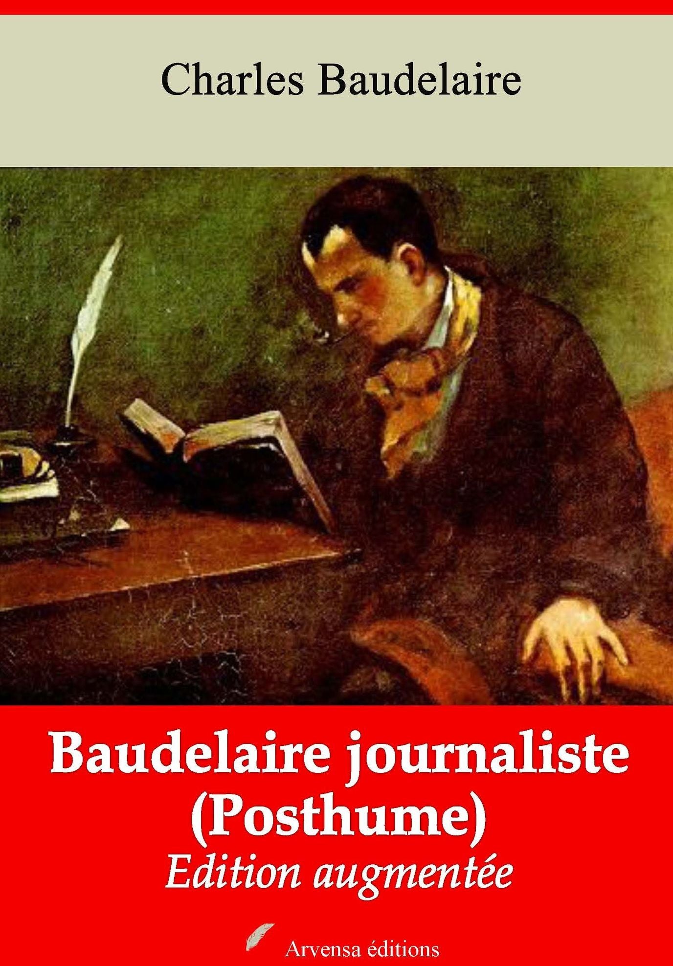 Baudelaire journaliste (Posthume): Nouvelle édition augmentée - Arvensa Editions