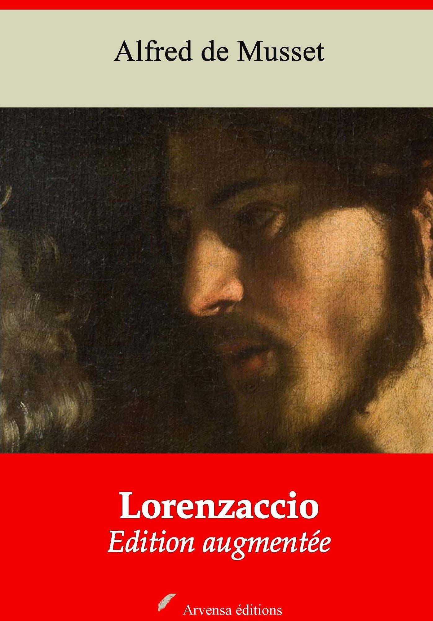Lorenzaccio: Nouvelle édition augmentée - Arvensa Editions