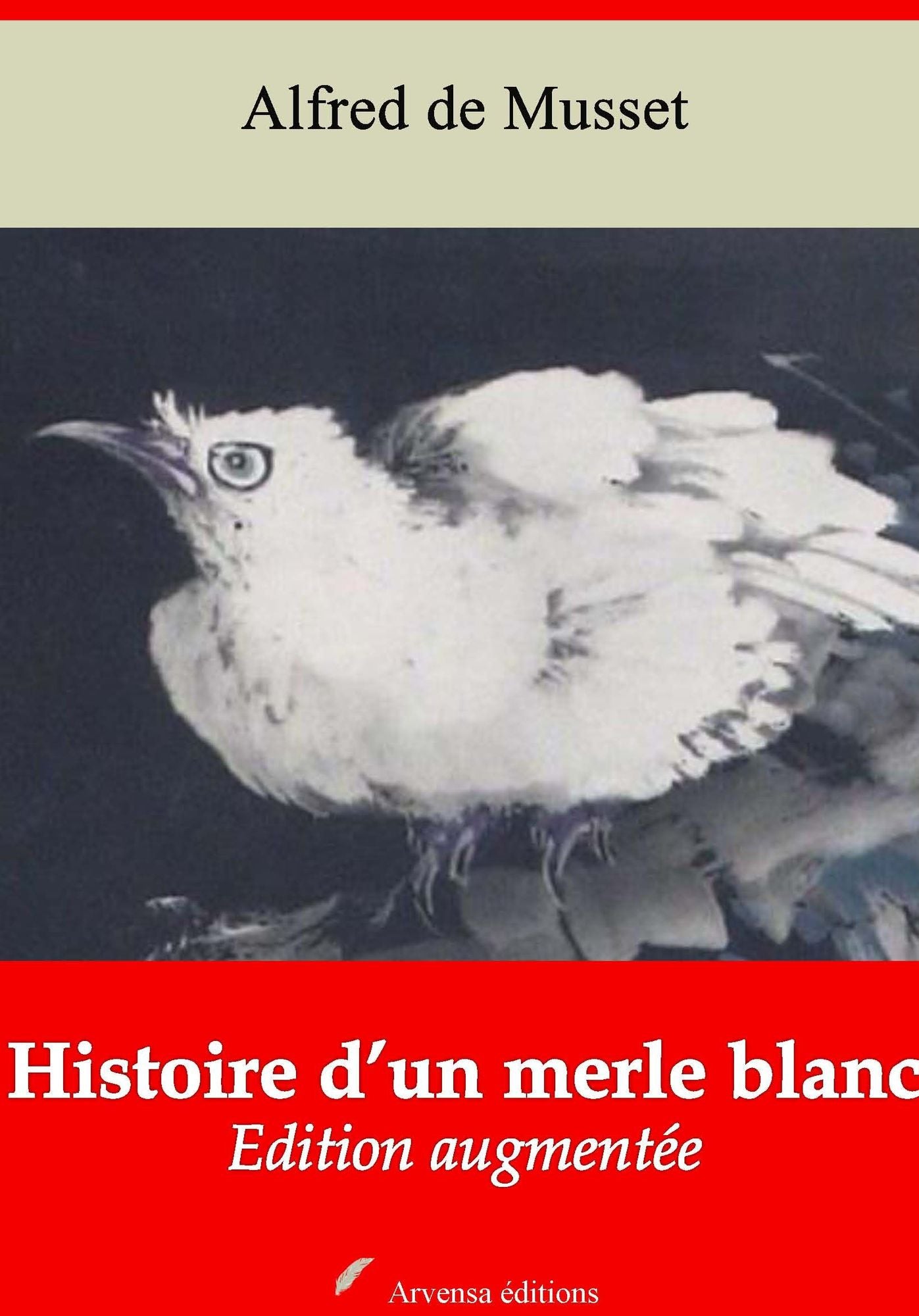 Histoire d'un merle blanc: Nouvelle édition augmentée - Arvensa Editions