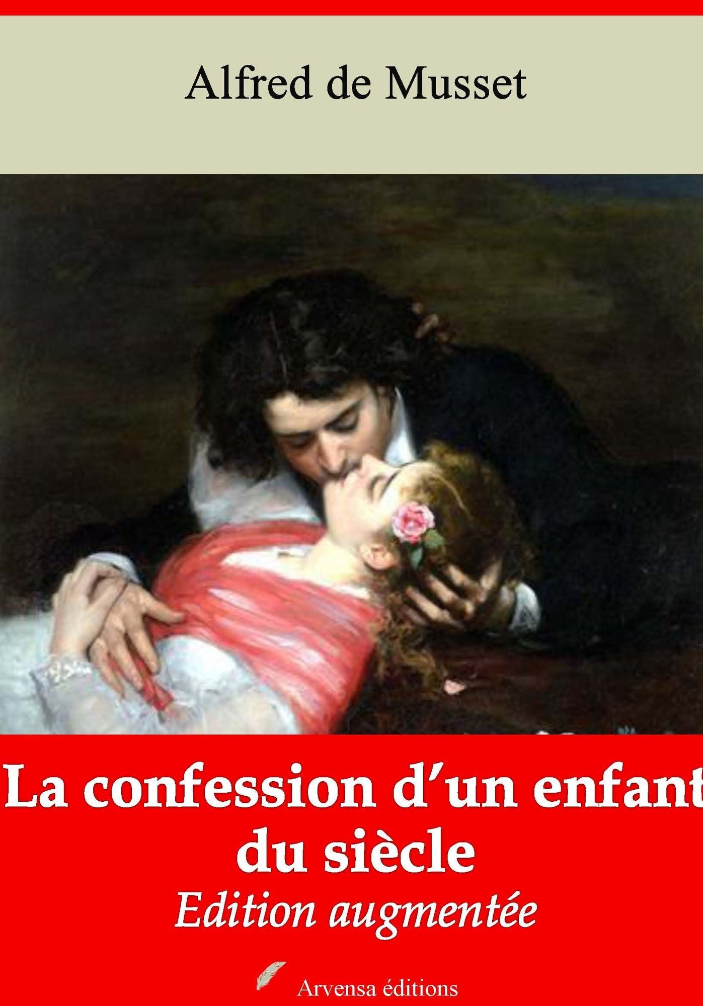 La confession d'un enfant du siècle: Nouvelle édition augmentée - Arvensa Editions