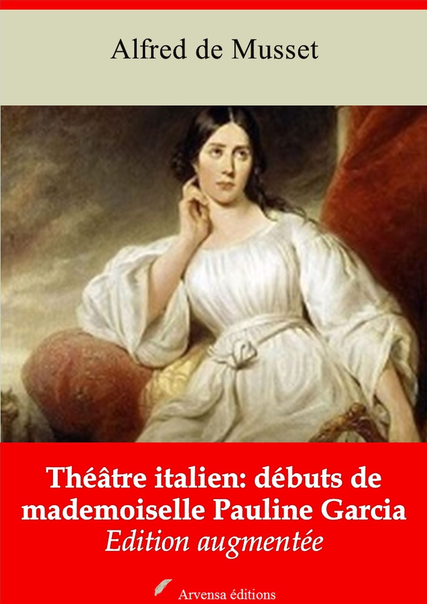 Théâtre italien: débuts de mademoiselle Pauline Garcia: Nouvelle édition augmentée - Arvensa Editions