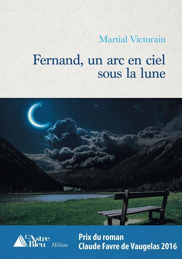 Fernand, un arc en ciel sous la lune: Prix du roman Claude Favre de Vaugelas 2016