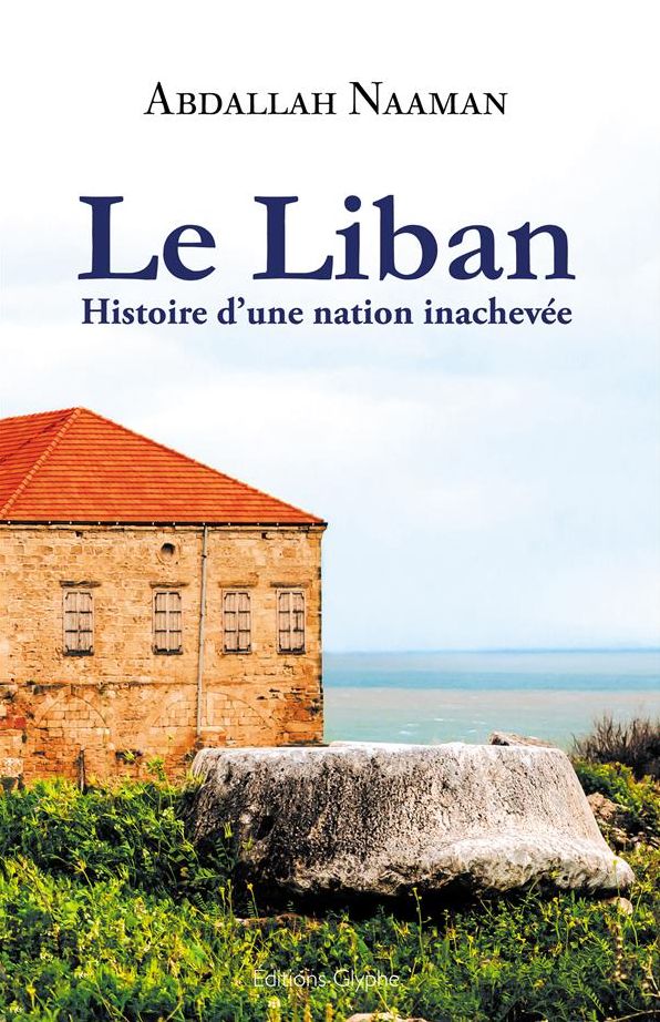 Le Liban: Histoire d'une nation inachevée