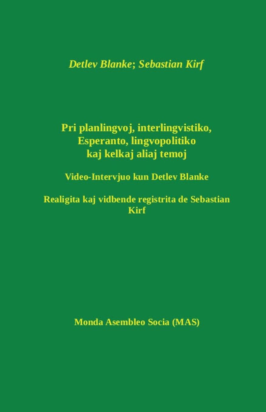Pri planlingvoj, interlingvistiko, Esperanto, lingvopolitiko kaj kelkaj aliaj temoj: Teksto de video-Intervjuo kun Detlev Blanke