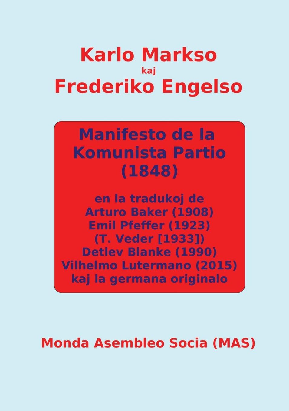 Manifesto de la Komunista Partio en kvar (parte kvin) tradukoj kaj la germana originalo: En la tradukoj de Arturo Baker (1908), Emil Pfeffer (1923), (T. Veder [1933]), Detlev Blanke, (1990), Vilhelmo Lutermano (2015) kaj la germana originalo