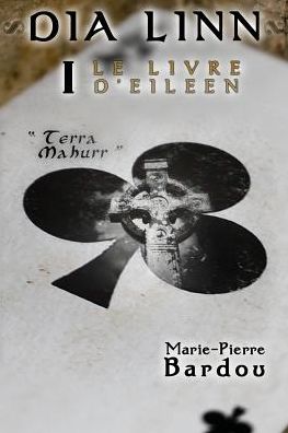 Dia Linn - I - Le Livre d'Eileen: (Partie 1 : Terra Mahurr)