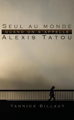 Seul au monde quand on s'appelle Alexis Tatou