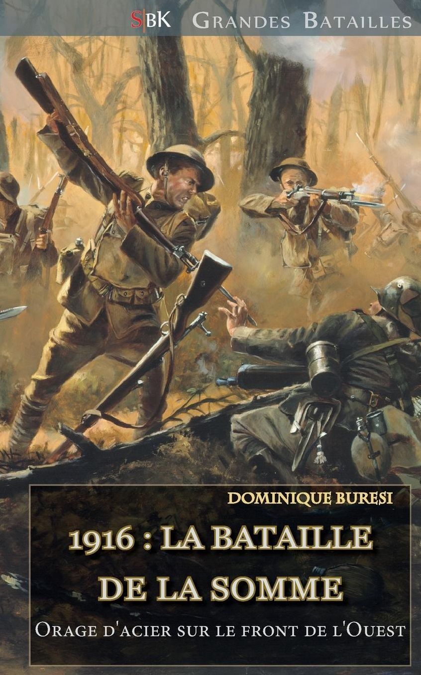 1916: la Bataille de la Somme: Orage d'acier sur le front de l'Ouest