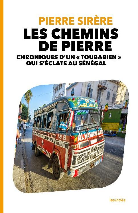 LES CHEMINS DE PIERRE - CHRONIQUES D'UN " TOUBABIEN " QUI S'ÉCLATE AU SÉNÉGAL