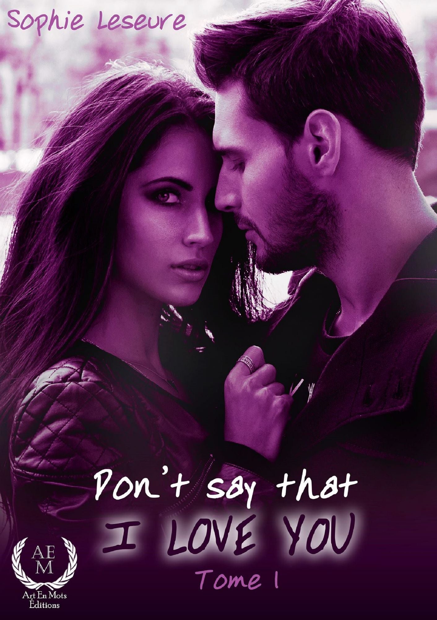 Don't Say That I Love You: Tome 1