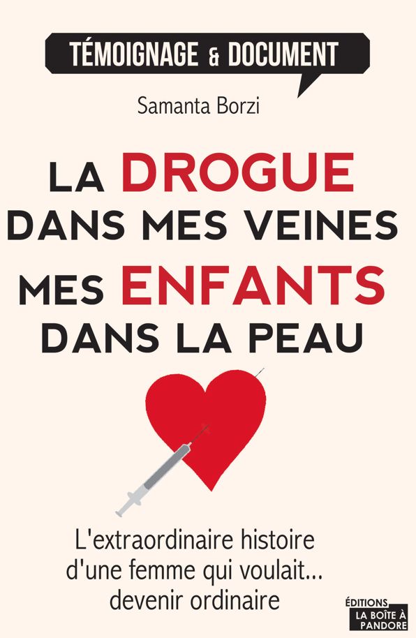 La drogue dans mes veines, mes enfants dans la peau: L'extraordinaire histoire d'une femme qui voulait devenir ordinaire...