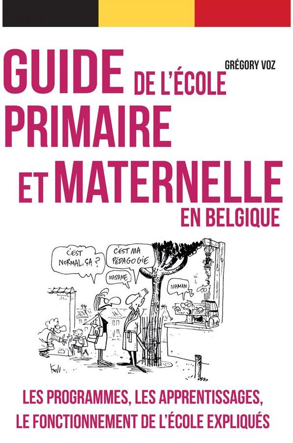 Guide pratique de l'école primaire et maternelle en Belgique: Guide pratique à l'usage des parents