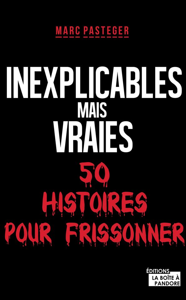 Inexplicables mais vraies: 50 histoires pour frissonner