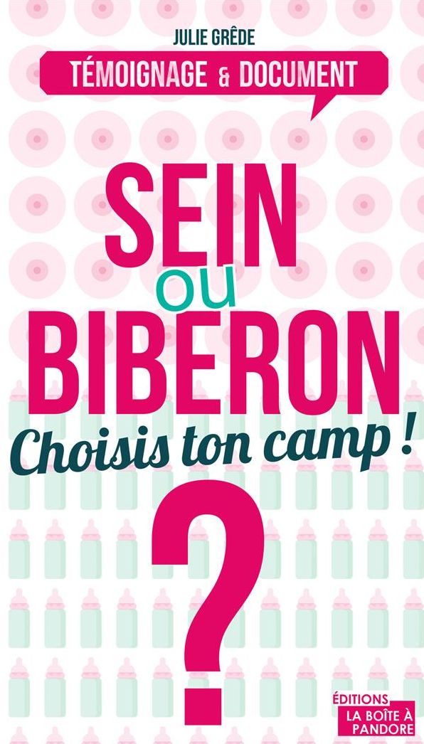 Sein ou biberon ? Choisis ton camp !: Le dilemne des (futurs) mamans
