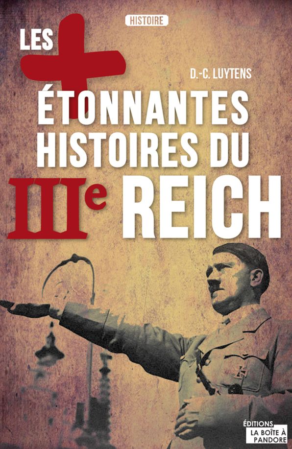 Les plus étonnantes histoires du IIIe Reich: Les derniers secrets d'Hitler, Staline et Mussolini