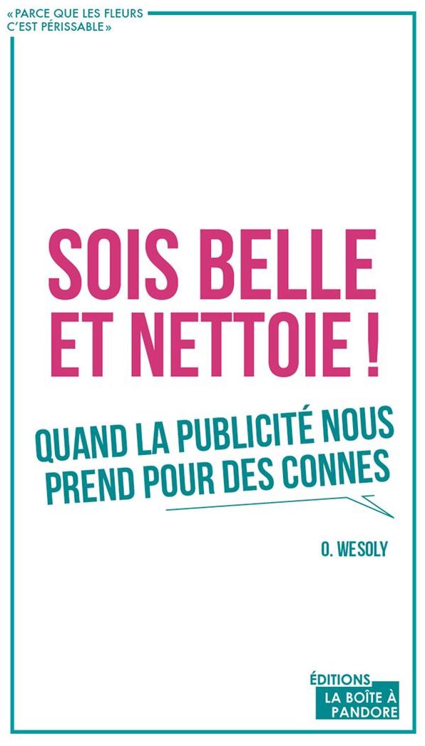 Sois belle et nettoie !: Quand la publicité nous prend pour des connes