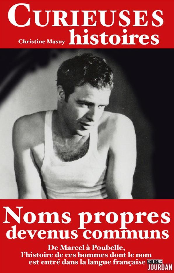 Curieuses histoires des noms propres devenus communs: De Marcel à poubelle