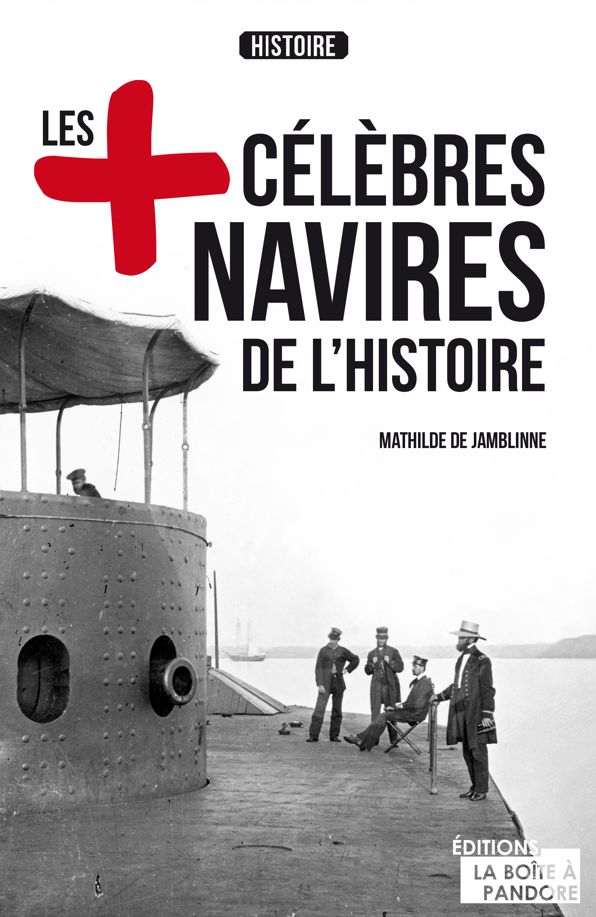 Les plus célèbres navires de l'Histoire: Essai historique