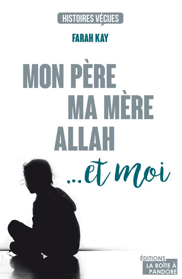 Mon père, ma mère, Allah... et moi: Témoignage