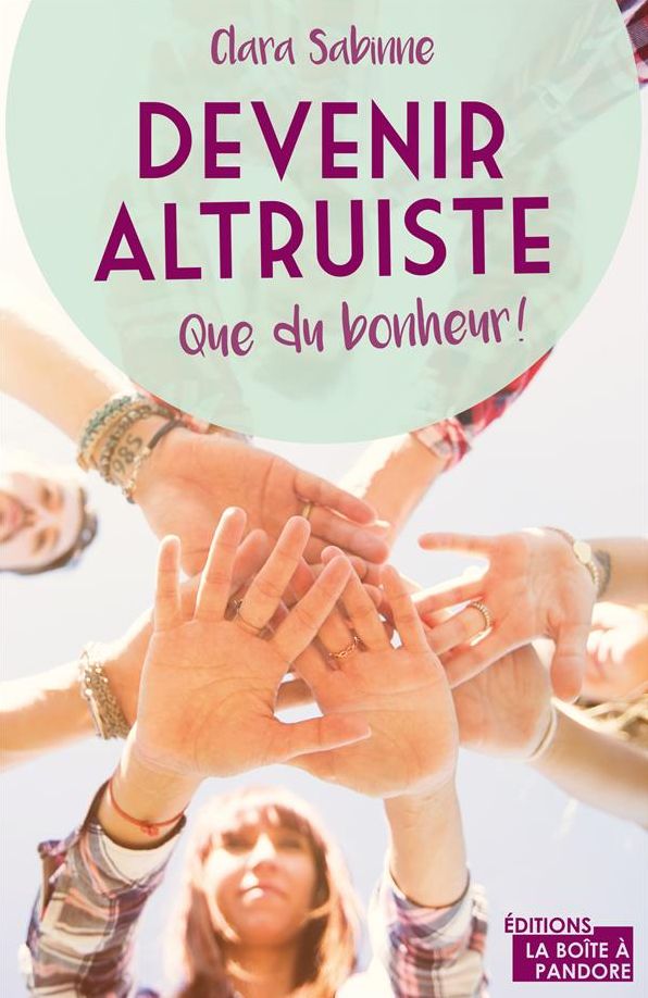 Devenir altruiste, que du bonheur !: Témoignage