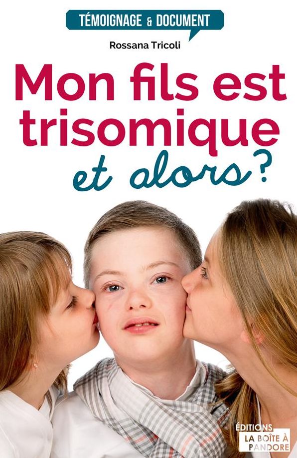 Mon fils est trisomique, et alors ?: Témoignage