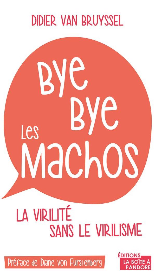 Bye bye les machos: La virilité sans le virilisme
