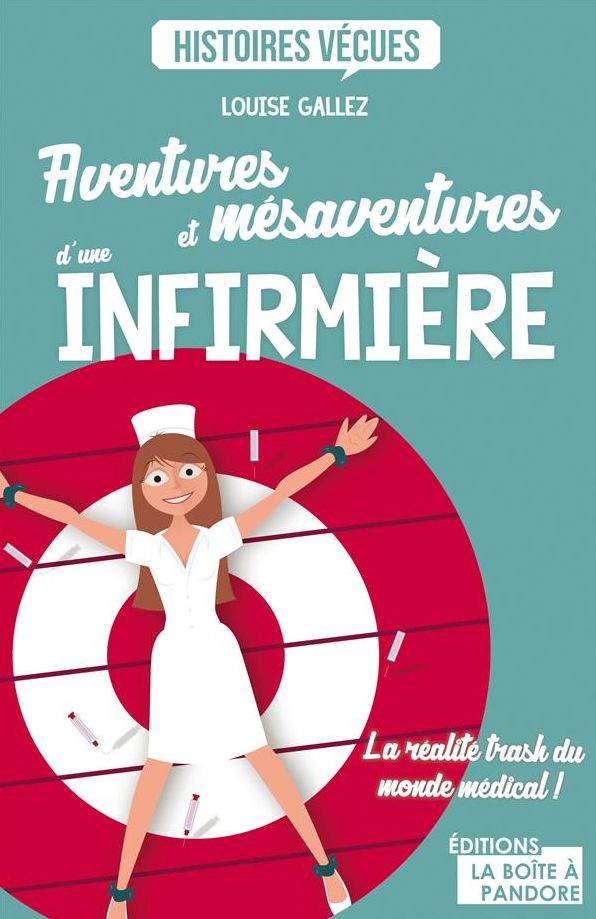 Aventures et mésaventures d'une infirmière: La réalité trash du monde médical !
