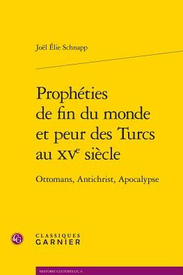 Propheties de fin du monde et peur des Turcs au XVe siecle: Ottomans, Antichrist, Apocalypse