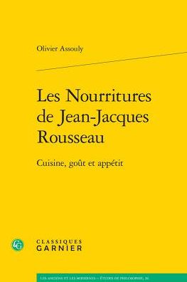 Les Nourritures de Jean-Jacques Rousseau: Cuisine, gout et appetit