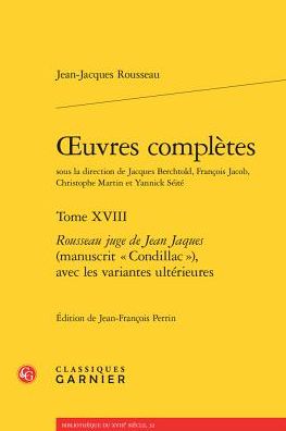 OEuvres completes: Tome XVIII - Rousseau juge de Jean Jaques (manuscrit Condillac ), avec les variantes ulterieures