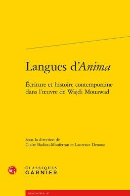 Langues d'Anima: Ecriture et histoire contemporaine dans l'oeuvre de Wajdi Mouawad