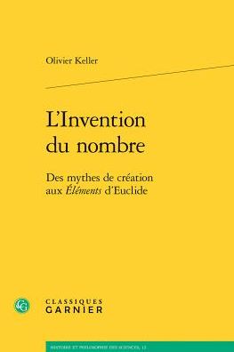 L'Invention du nombre: Des mythes de creation aux Elements d'Euclide