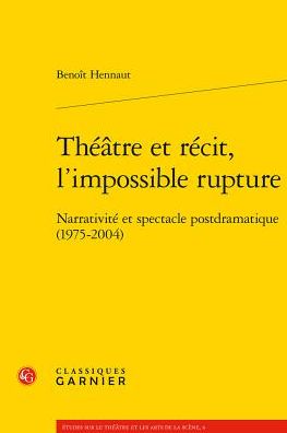 Theatre et recit, l'impossible rupture: Narrativite et spectacle postdramatique (1975-2004)