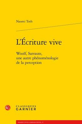 L'Ecriture vive: Woolf, Sarraute, une autre phenomenologie de la perception