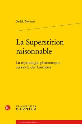 La Superstition raisonnable: La mythologie pharaonique au siecle des Lumieres