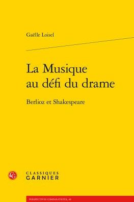 La Musique au defi du drame: Berlioz et Shakespeare